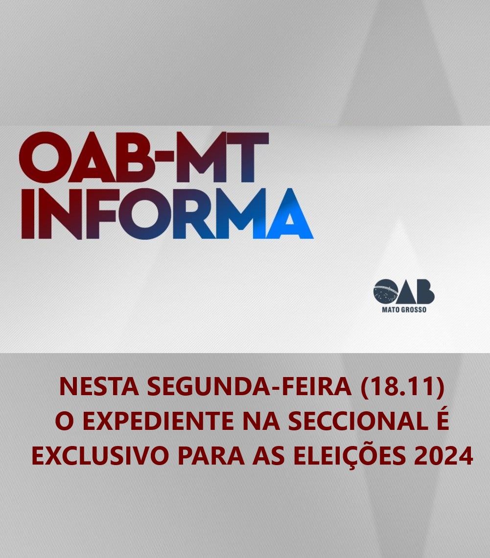 Atendimento na OAB-MT, nesta segunda-feira, é exclusivo para as Eleições 2024