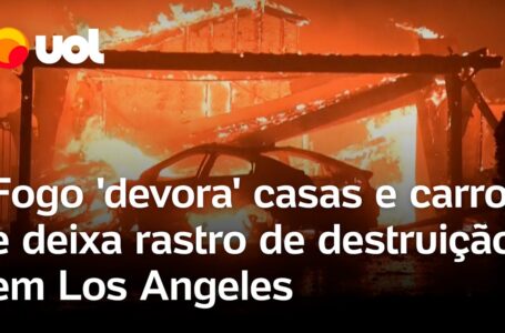 Incêndios em Los Angeles: vídeos mostram fogo ‘devorando’ casas, carros e florestas